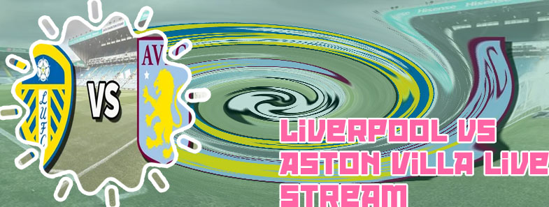 Aston villa game live stream